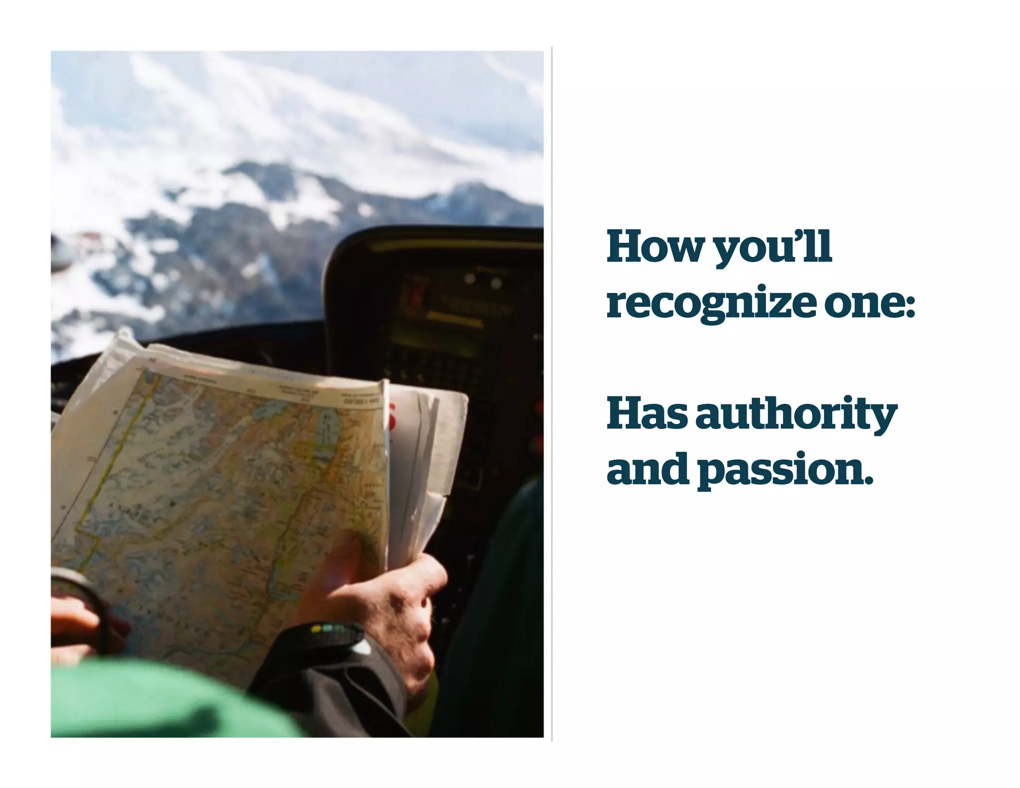 Howyou’ll
recognize one:
Has authority
and passion.
 