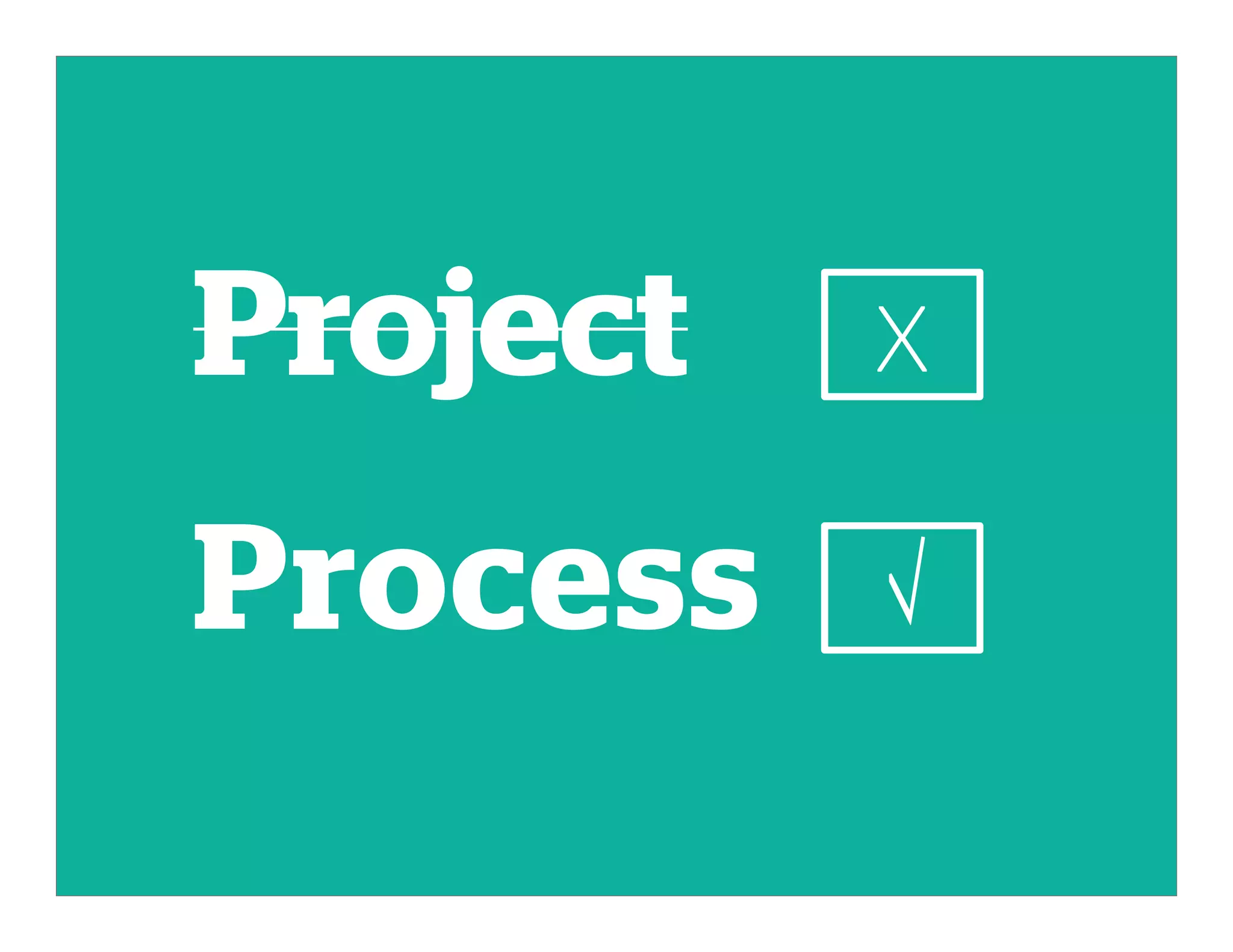 Project X
Process √√√√
 