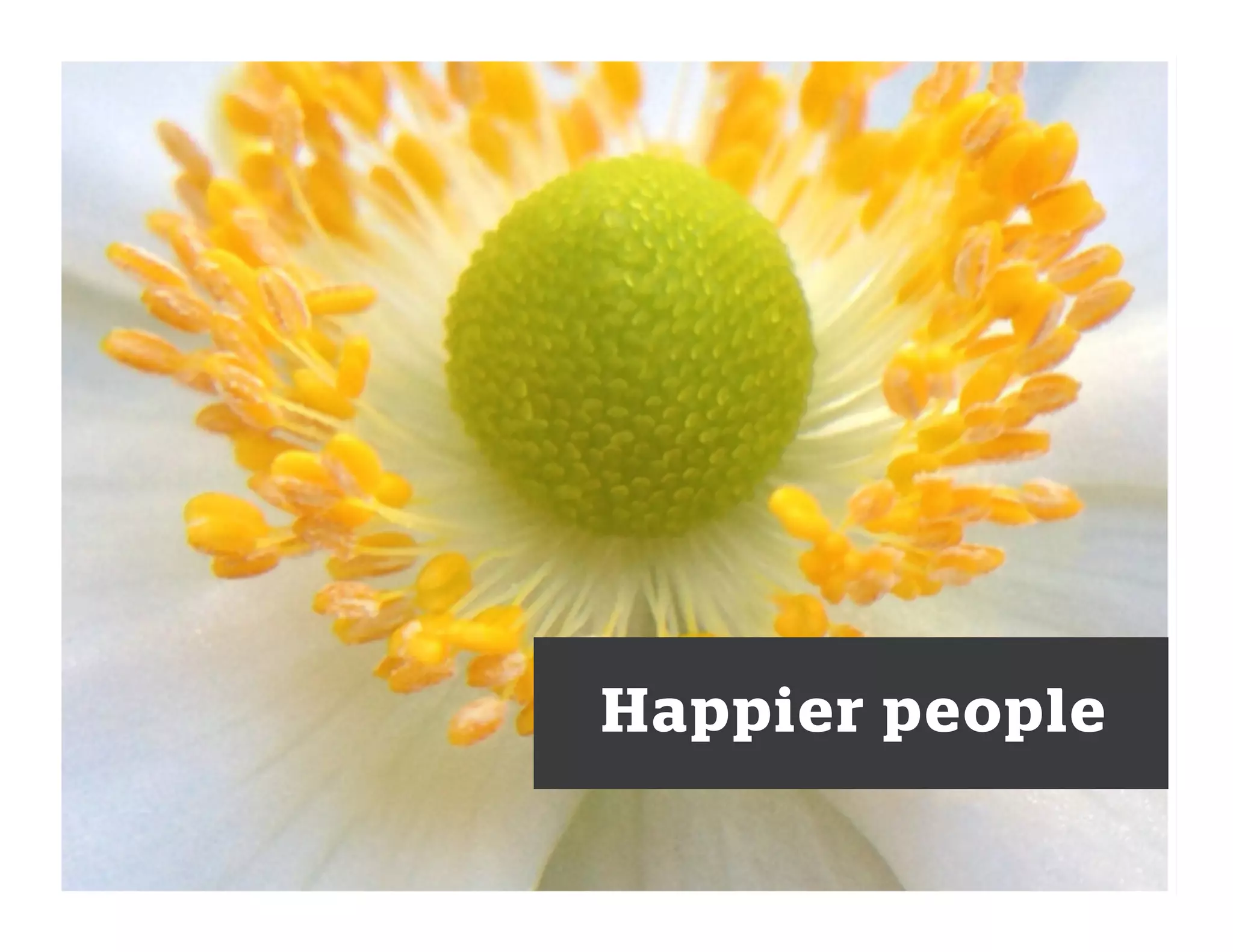 Happier people
 