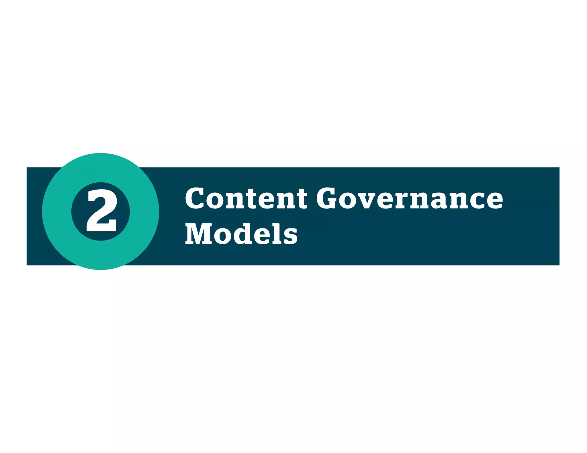 Content Governance
Models2
 