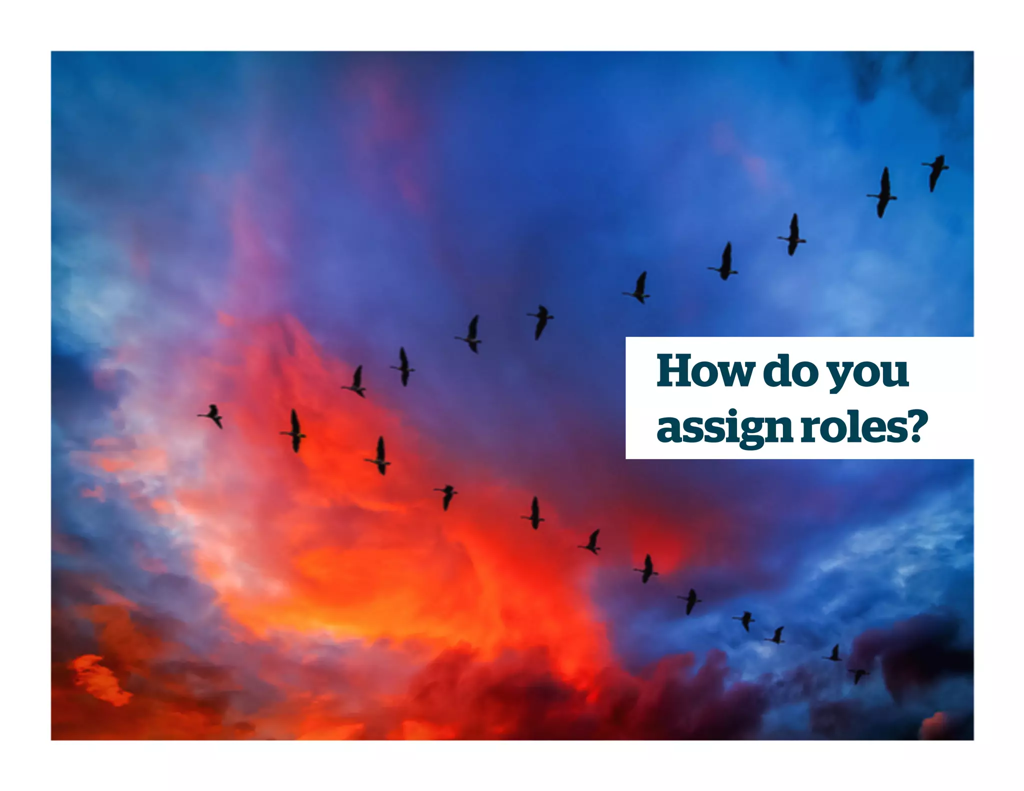 Howdo you
assignroles?
 