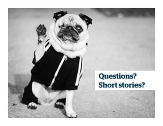 Questions?
Short stories?
 