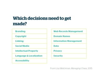 Which decisions need to get
made?
From Lisa Welchman, Managing Chaos, 2015
 