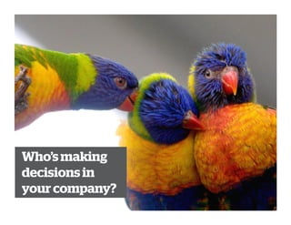 Who’s making
decisions in
your company?
 