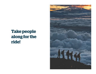 Take people
alongfor the
ride!
 