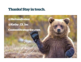 Thanks! Stay in touch.
@MelissaBreker
@Kathy_CS_Inc
ContentStrategyInc.com
 
