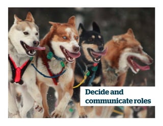 Decide and
communicateroles
 