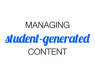 MANAGING

student-generated
CONTENT

 