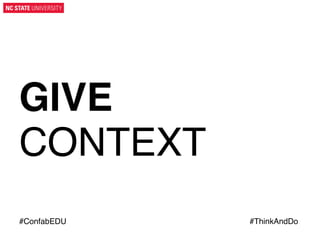 GIVE"
CONTEXT!
#ConfabEDU!
	
  

#ThinkAndDo!
	
  

 