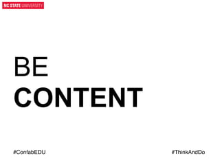 BE
CONTENT
#ConfabEDU!
	
  

#ThinkAndDo!
	
  

 