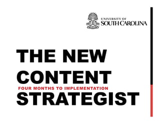 THE NEW
CONTENT
STRATEGIST
FOUR MONTHS TO IMPLEMENTATION
 
