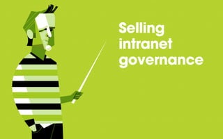 Selling
intranet
governance
 