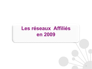 Les réseaux  Affiliésen 20094