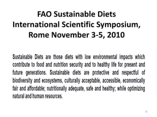 FAO Sustainable Diets
International Scientific Symposium,
     Rome November 3-5, 2010




                                      35
 