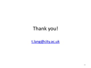 Thank you!

t.lang@city.ac.uk




                    44
 