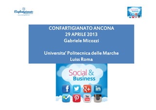 CONFARTIGIANATO ANCONA
29 APRILE 2013
Gabriele Micozzi
Universita’ Politecnica delle Marche
Luiss Roma
 