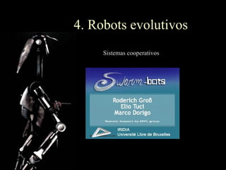 4. Robots evolutivos
     Sistemas cooperativos
 