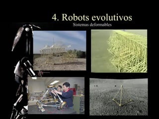 4. Robots evolutivos
     Sistemas deformables
 