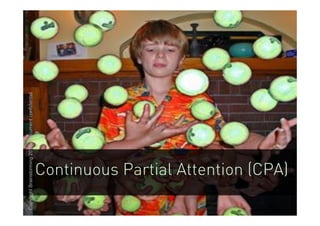 Copyright Brainstorming 2010 - document confidentiel




             Continuous Partial Attention (CPA)
 