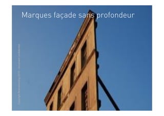 Copyright Brainstorming 2010 - document confidentiel
                                                       Marques façade sans profondeur
 