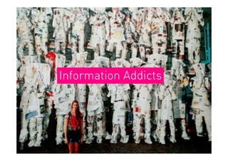 Copyright Brainstorming 2010 - document confidentiel




                                         Information Addicts
 