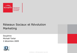 Réseaux Sociaux et Révolution Marketing Dauphine Michaël Tartar 2 décembre 2009 