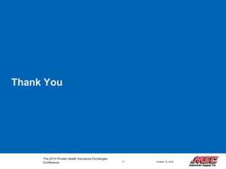Thank You
The 2015 Private Health Insurance Exchanges
Conference 17 October 15, 2015
 