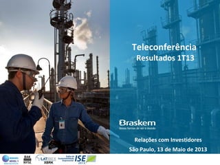 Teleconferência
Resultados 1T13
Relações com Investidores
São Paulo, 13 de Maio de 2013
 