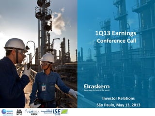 1Q13 Earnings
Conference Call
Investor Relations
São Paulo, May 13, 2013
 