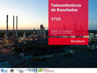 Teleconferência
de Resultados
1T15
Relações com Investidores
São Paulo, 08 de maio de 2015
 