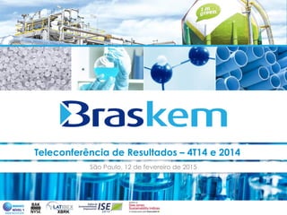 14
Teleconferência de Resultados – 4T14 e 2014
São Paulo, 12 de fevereiro de 2015
 