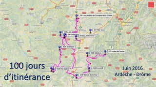 Juin 2016
Ardèche - Drôme
100 jours
d’itinérance
 