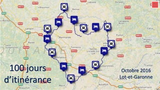Octobre 2016
Lot-et-Garonne
100 jours
d’itinérance
 
