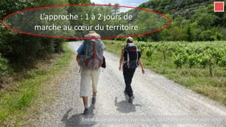 L’approche : 1 à 2 jours de
marche au cœur du territoire
Entre Ardelaine et le Viel Audon, Stéphane marche avec nous
 