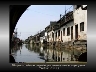 Não procuro saber as respostas, procuro compreender as perguntas.  (Confúcio  孔夫子 ) ‏ 