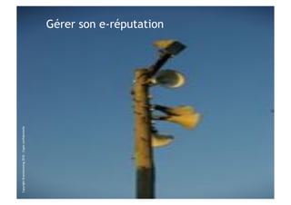 Copyright Brainstorming 2010 – Copie confidentielle
                                                      Gérer son e-réputation
 