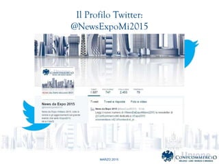 MARZO 2015
Il Profilo Twitter:
@NewsExpoMi2015
 