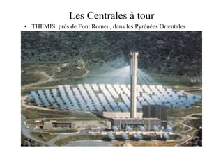 39
Les Centrales à tour
• THEMIS, près de Font Romeu, dans les Pyrénées Orientales
 