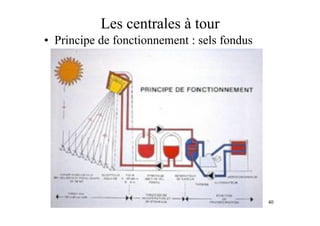 40
Les centrales à tour
• Principe de fonctionnement : sels fondus
 