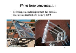 58
PV et forte concentration
• Techniques de refroidissement des cellules,
avec des concentrations jusqu’à 1000
 