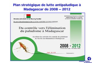 Plan stratégique de lutte antipaludique à
      Madagascar de 2008 – 2012
 