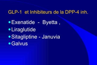 GLP-1  et Inhibiteurs de la DPP-4 inh. Exenatide  -  Byetta ,  Liraglutide  Sitagliptine - Januvia  Galvus   