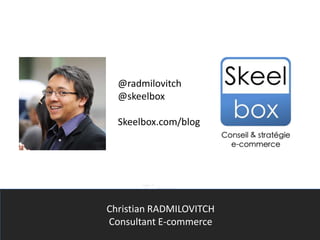 2© 2013 La Team Digitale Tous droits réservés
Titre
Christian RADMILOVITCH
Consultant E-commerce
@radmilovitch
@skeelbox
Skeelbox.com/blog
 