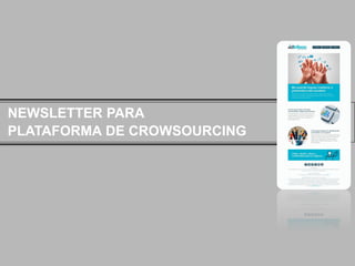 NEWSLETTER PARA
PLATAFORMA DE CROWSOURCING

 