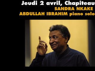 Jeudi 2 avril, Chapiteau
SANDRA NKAKE
ABDULLAH IBRAHIM piano solo
 