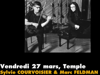 Vendredi 27 mars, Temple
Sylvie COURVOISIER & Marc FELDMAN
 