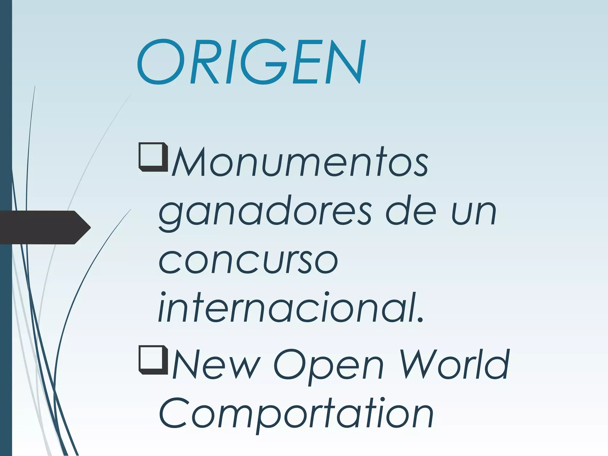 ORIGEN
Monumentos
ganadores de un
concurso
internacional.
New Open World
Comportation
 