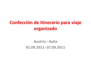 Confección de itinerario para viaje organizado Austria - Italia    01.09.2011- 07.09.2011 