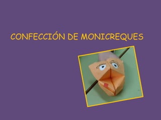 CONFECCIÓN DE MONICREQUES
 