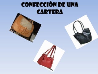 Confección de una
    cartera
 